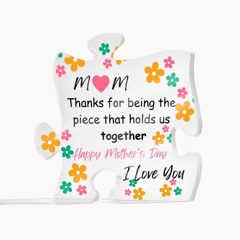 Mom - Thanks for Being the Piece! Acrylic Plaque