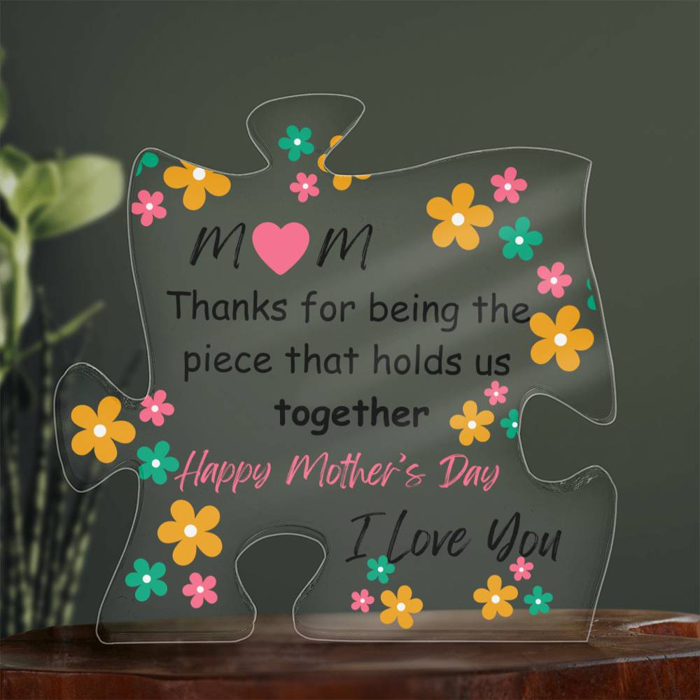 Mom - Thanks for Being the Piece! Acrylic Plaque